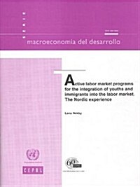 Active Labor Market Programs for the Integration of Youths and Immigrants Into the Labor Market: The Nordic Experience (Paperback)