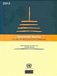 Economic Survey of Latin America and the Caribbean 2013: Three Decades of Uneven and Unstable Growth (Paperback)