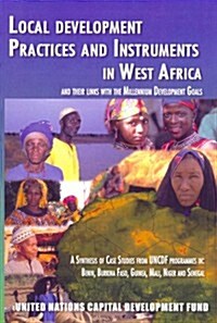 Local Development Practices and Instruments in West Africa and Their Links with the Millennium Development Goals: A Synthesis of Case Studies from Unc (Paperback)