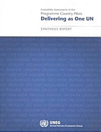 Delivering as One Un: Evaluability Assessments of the Programme Country Pilotssynthesis Report (Paperback)
