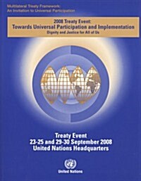 Multilateral Treaty Framework: An Invitation to Universal Participation - 2008 Treaty Event Towards Universal Participation and Implementation Dignit (Paperback)