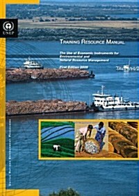 Training Resource Manual: The Use of Economic Instruments for Environmental and Natural Resource Management (Paperback)