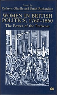 Women in British Politics, 1760-1860 : The Power of the Petticoat (Paperback)