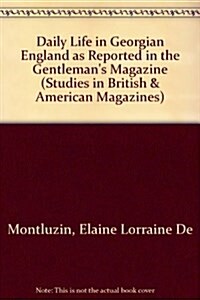 Daily Life in Georgian England as Reported in the Gentleman (Hardcover)