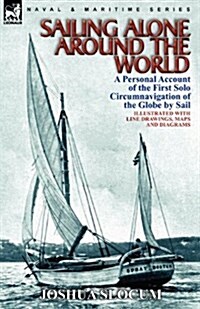 Sailing Alone Around the World: A Personal Account of the First Solo Circumnavigation of the Globe by Sail (Paperback)