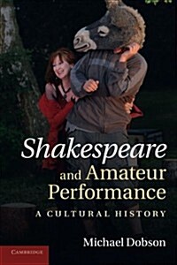 Shakespeare and Amateur Performance : A Cultural History (Paperback)