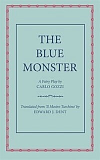 The Blue Monster (il Mostro Turchino) : A Fairy Play in Five Acts (Paperback)