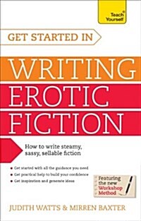 Get Started In Writing Erotic Fiction : How to write powerful, sexy and entertaining erotic fiction (Paperback)