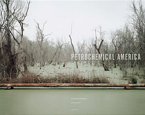 Richard Misrach: Petrochemical America (Paperback)