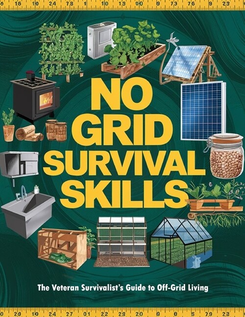 NO GRID Survival Skills; The Veteran Survivalists Guide to Off-Grid Living (Paperback)