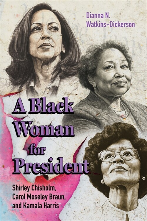 A Black Woman for President: Shirley Chisholm, Carol Moseley Braun, and Kamala Harris (Paperback)
