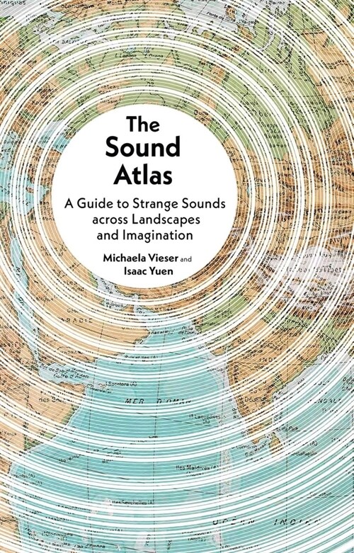 The Sound Atlas : A Guide to Strange Sounds across Landscapes and Imagination (Hardcover)