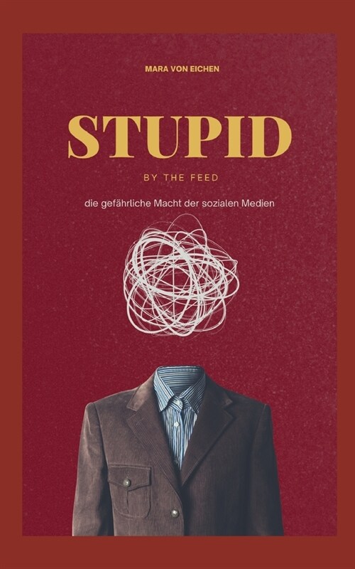 Stupid by the Feed: die gef?rliche Macht der sozialen Medien (Paperback)