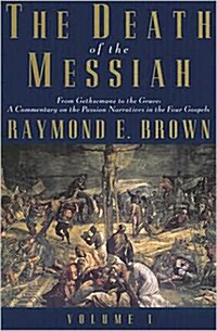 The Death of the Messiah, from Gethsemane to the Grave, Volume 1: A Commentary on the Passion Narratives in the Four Gospels (Paperback)
