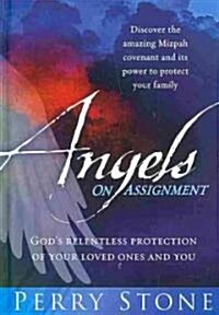 Angels on Assignment: Gods Relentless Protection of Your Loved Ones and You (Hardcover)