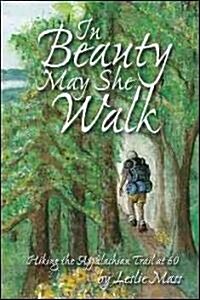 In Beauty May She Walk: Hiking the Appalachian Trail at 60 (Paperback)