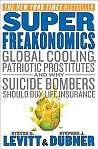 Superfreakonomics: Global Cooling, Patriotic Prostitutes, and Why Suicide Bombers Should Buy Life Insurance                                            (Hardcover, Deckle Edge)