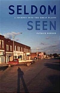 Seldom Seen: A Journey Into the Great Plains (Hardcover)