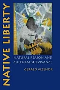 Native Liberty: Natural Reason and Cultural Survivance (Paperback)