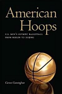 American Hoops: U.S. Mens Olympic Basketball from Berlin to Beijing (Hardcover)