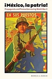 Mexico, La Patria: Propaganda and Production During World War II (Paperback)