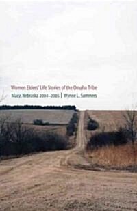 Women Elders Life Stories of the Omaha Tribe: Macy, Nebraska, 2004-2005 (Hardcover)