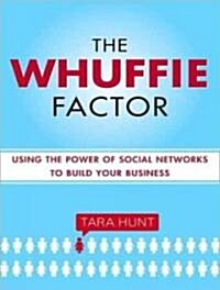The Whuffie Factor: Using the Power of Social Networks to Build Your Business (Audio CD, Library)