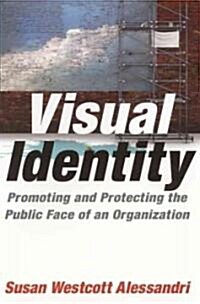 Visual Identity : Promoting and Protecting the Public Face of an Organization (Hardcover)