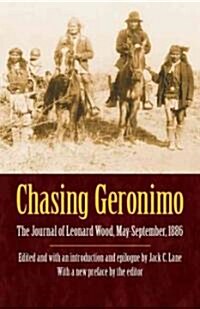 Chasing Geronimo: The Journal of Leonard Wood, May-September 1886 (Paperback)