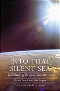 Into That Silent Sea: Trailblazers of the Space Era, 1961-1965 (Paperback)