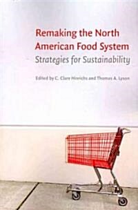 Remaking the North American Food System: Strategies for Sustainability (Paperback, New)