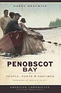 Penobscot Bay: People, Ports & Pastimes (Paperback)