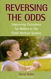 Reversing the Odds: Improving Outcomes for Babies in the Child Welfare System (Paperback)