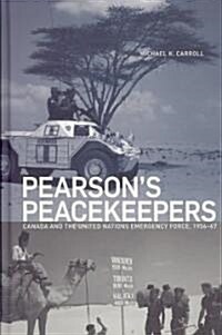 Pearsons Peacekeepers: Canada and the United Nations Emergency Force, 1956-67 (Hardcover)