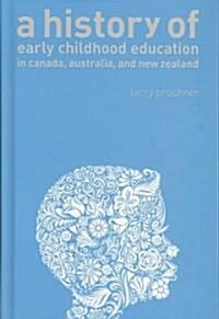 A History of Early Childhood Education in Canada, Australia, and New Zealand (Hardcover)