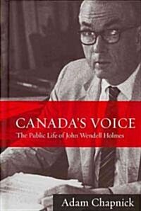 Canadas Voice: The Public Life of John Wendell Holmes (Hardcover)