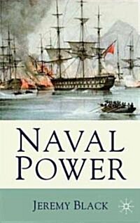Naval Power : A History of Warfare and the Sea from 1500 Onwards (Hardcover)