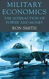 Military Economics : The Interaction of Power and Money (Hardcover)