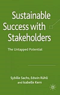 Sustainable Success with Stakeholders : The Untapped Potential (Hardcover)