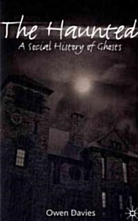 The Haunted : A Social History of Ghosts (Paperback)