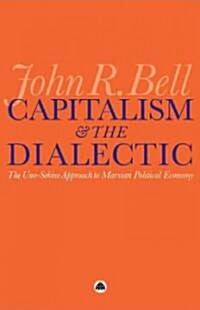 Capitalism and the Dialectic : The Uno-Sekine Approach to Marxian Political Economy (Hardcover)