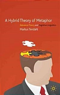 A Hybrid Theory of Metaphor : Relevance Theory and Cognitive Linguistics (Hardcover)