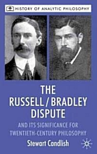 The Russell/Bradley Dispute and Its Significance for Twentieth Century Philosophy (Paperback)