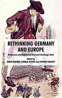 Rethinking Germany and Europe : Democracy and Diplomacy in a Semi-sovereign State (Hardcover)