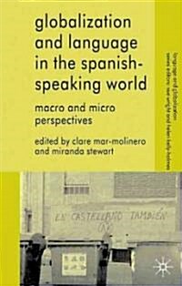 Globalization and Language in the Spanish Speaking World : Macro and Micro Perspectives (Paperback)