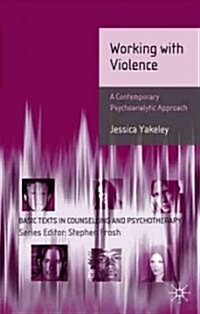 Working with Violence : A Contemporary Psychoanalytic Approach (Paperback)