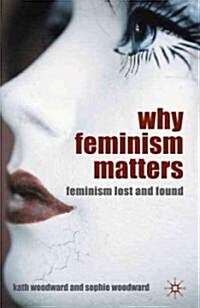Why Feminism Matters : Feminism Lost and Found (Hardcover)