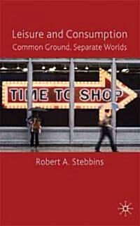 Leisure and Consumption : Common Ground/separate Worlds (Hardcover)