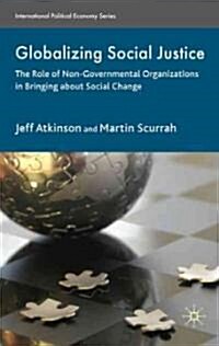 Globalizing Social Justice : The Role of Non-government Organizations in Bringing About Social Change (Hardcover)