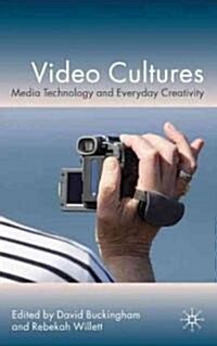 Video Cultures : Media Technology and Everyday Creativity (Hardcover)